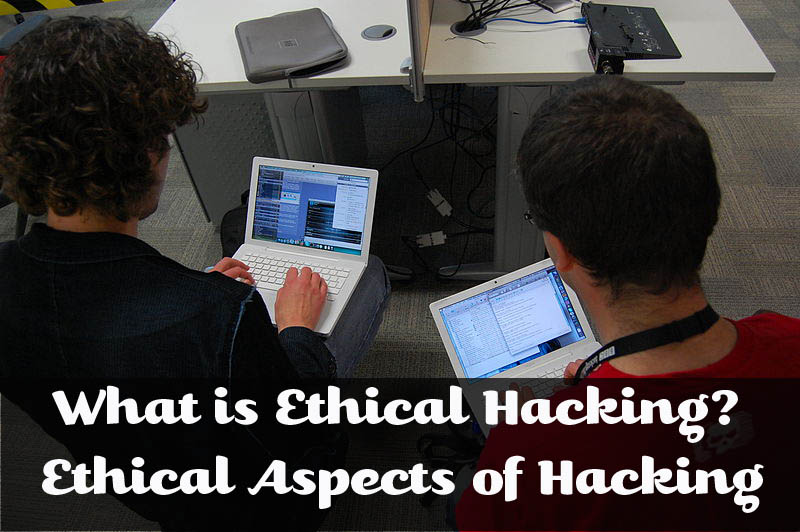 What is Ethical Hacking Ethical Aspects of Hacking