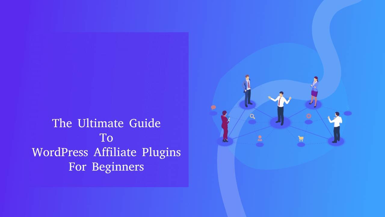 The Ultimate Guide to WordPress Affiliate Plugins for Beginners