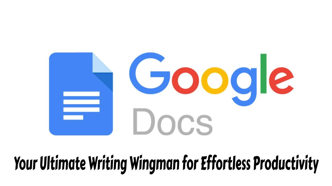Google Docs App - Your Ultimate Writing Wingman for Effortless Productivity
