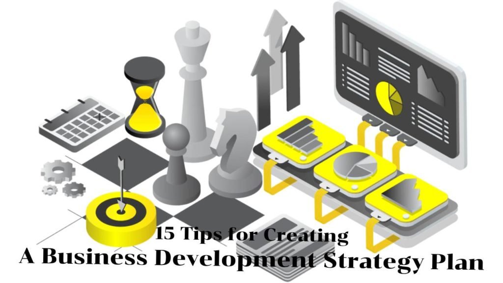 15 Tips for Creating A Business Development Strategy Plan