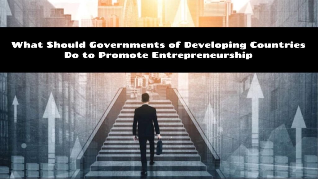 What should governments do to promote entrepreneurship in Developing Countries