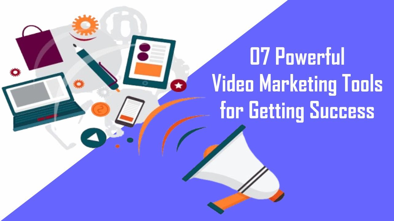 07 Powerful Video Marketing Tools for Getting Success